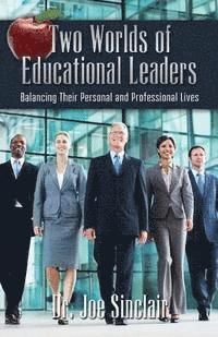 Joe Sinclair - Two Worlds of Educational Leaders: Balancing Their Personal and Professional Lives, Häftad