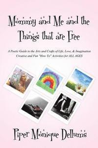 bokomslag Mommy and Me and the Things that are Free: A Poetic Guide to the Arts and Crafts of Life, Love and Imagination Creative and Fun how to activities for