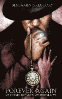 Benjamin Greggory - Forever Again: My journey to find unconditional love, Häftad