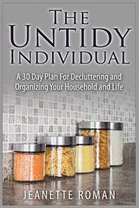 bokomslag The Untidy Individual: A 30 Day Plan For Decluttering and Organizing Your Household and Life