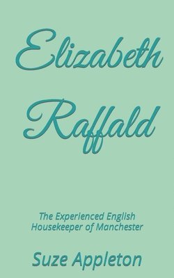 bokomslag Elizabeth Raffald: The Experienced English Housekeeper of Manchester