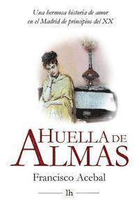 bokomslag Huella de Almas. Una hermosa historia de amor en el Madrid de principios del XX