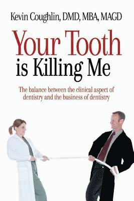 Your Tooth Is Killing Me: The balance between the clinical aspect of dentistry and the business of dentistry 1