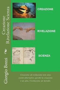 bokomslag Creazione Rivelazione Scienza: Creazione ed evoluzione non sono eventi alternativi, perche' la creazione e' un atto, l'evoluzione un metodo.