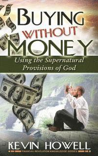 bokomslag Buying Without Money: Using the Supernatural Provisions of God