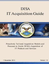 bokomslag DISA IT Acquisition Guide: Proactively Tailored Acquisition Models and Processes to Guide DI SA's Acquisition of IT Products and Services