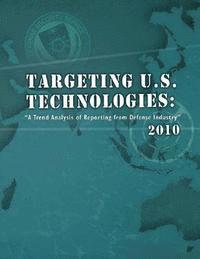 Targeting U.S. Technologies: 'A Trend Anlaysis of Reporting from Defense Industry' 2010 1