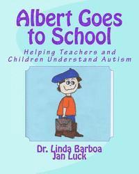 bokomslag Albert Goes to School: Helping Teachers and Children Understand Autism