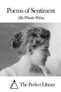 Ella Wheeler Wilcox, The Perfect Library - Poems of Sentiment, Häftad. Tillgänglighet: Lägg i varukorg