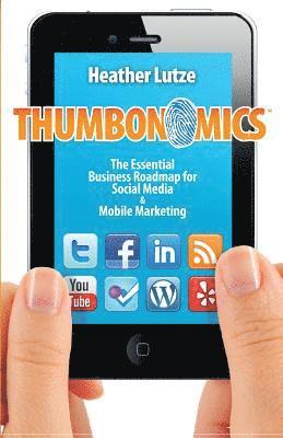 Heather F. Lutze - Thumbonomics: : The Essential Business Roadmap to Social Media and Mobile Marketing, Häftad
