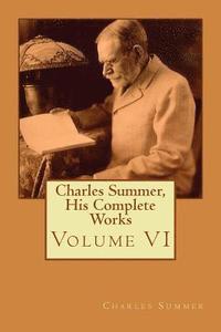 bokomslag Charles Summer, His Complete Works: Volume 6