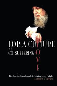bokomslag For a Culture of Co-Suffering Love: The Theo-Anthropology of Archbishop Lazar Puhalo
