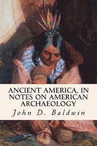 bokomslag Ancient America, in Notes on American Archaeology