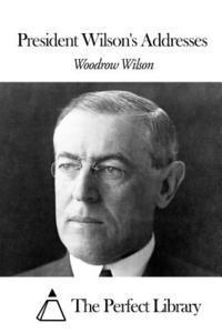 President Wilson's Addresses 1