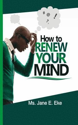 Jane E. Eke - How to Renew your Mind, Häftad