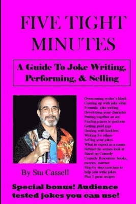 Stu Cassell, Mary Rose Cassell - 5 Tight Minutes: A Guide to Joke Writing, Performing, & Selling, Häftad