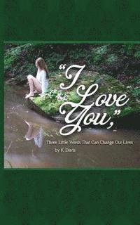 bokomslag "I Love You," Three Little Words That Can Change Our Lives