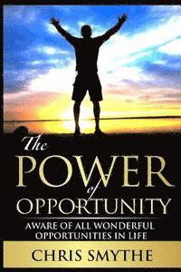 Chris Smythe - The Power of Opportunity: Aware of All Wonderful Opportunities in Life, Häftad. Tillgänglighet: Lägg i varukorg