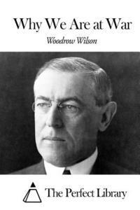 Woodrow Wilson, The Perfect Library - Why We Are at War, Häftad