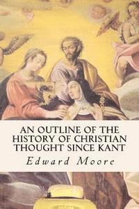 Edward Moore - An Outline of the History of Christian Thought Since Kant, Häftad