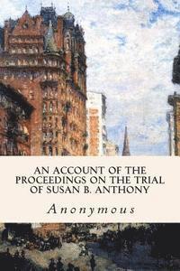 bokomslag An Account of the Proceedings on the Trial of Susan B. Anthony