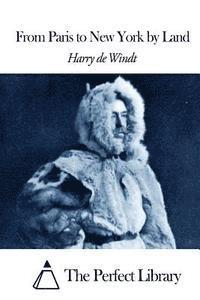Harry de Windt, The Perfect Library - From Paris to New York by Land, Häftad