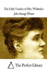John Strange Winter, The Perfect Library - The Little Vanities of Mrs. Whittaker, Häftad