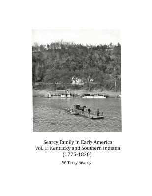 Searcy Family in Early America: Vol 1 Kentucky and Southern Indiana (1775-1830) 1