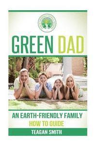 bokomslag Green Dad: An Earth-Friendly Family How To Guide