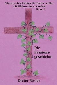 bokomslag Die Passionsgeschichte: Biblische Geschichten für Kinder erzählt