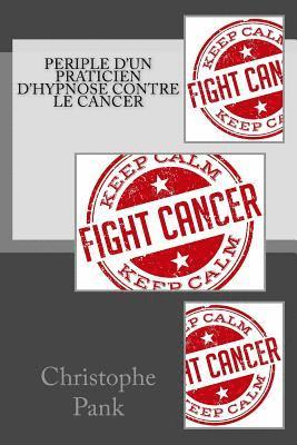 Christophe Pank - Periple d'un praticien d'Hypnose contre le cancer, Häftad