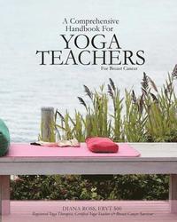 bokomslag A Comprehensive Handbook For Yoga Teachers For Breast Cancer