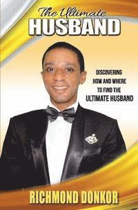 The Ultimate Husband: Discovering How and Where to Find the Right Husband 1