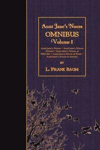 Aunt Jane's Nieces OMNIBUS, Volume I: Aunt Jane's Nieces - Aunt Jane's Nieces Abroad - Aunt Jane's Nieces at Millville - Aunt Jane's Nieces at Work - 1