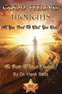 Hank Seitz - Good Feeling Thoughts: All You Need For What You Want - The Path To Your Dreams!, Häftad