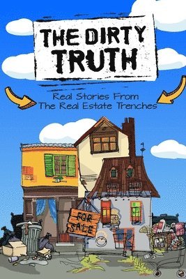bokomslag The Dirty Truth: Real Stories From The Real Estate Trenches