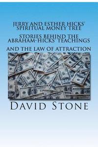 bokomslag Jerry and Esther Hicks' Spiritual Money Tree: Stories Behind the Abraham-Hicks' Teachings and the Law of Attraction