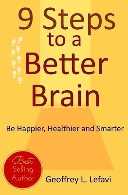 9 Steps to a Better Brain: Be Happier, Healthier and Smarter 1