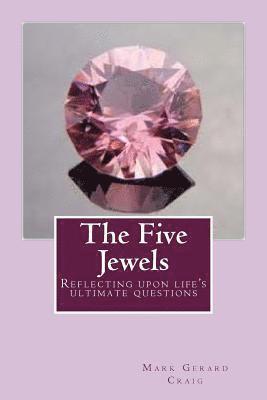 The Five Jewels: Reflecting upon life's ultimate questions 1