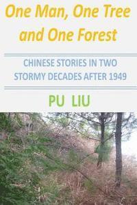 bokomslag One Man, One Tree and One Forest: Chinese Stories In Two Stormy Decades After 1949