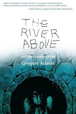 The River Above: and Other Strange Stories 1