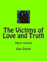 bokomslag The Victims of Love and Truth: Short stories