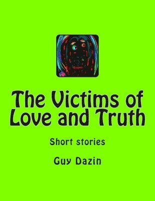 The Victims of Love and Truth: Short stories 1