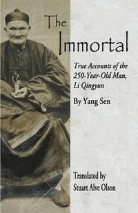 bokomslag The Immortal: True Accounts of the &#8232;250-Year-Old Man, Li Qingyun