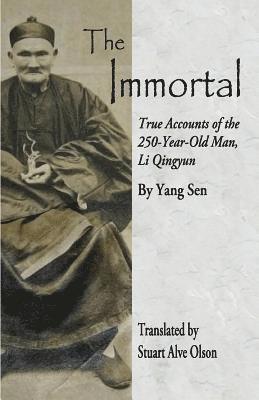 The Immortal: True Accounts of the &#8232;250-Year-Old Man, Li Qingyun 1