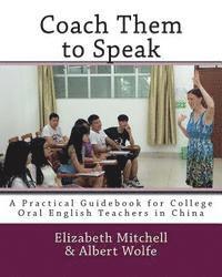 bokomslag Coach Them to Speak: A Practical Guidebook for College Oral English Teachers in China