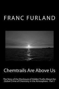 Franc Furland - Chemtrails Are Above Us: The Story of the Disclosure of Hidden Truths About the Global Crime of Chemistry in the Atmosphere - Part 1, Häftad