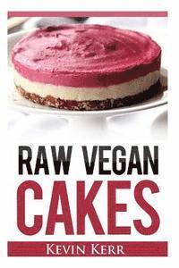 bokomslag Raw Vegan Cakes: Raw Food Cakes, Pies, and Cobbler Recipes.