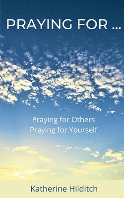 Katherine Hilditch - Praying for ...: 'Praying for Others' & 'Praying for Yourself', Häftad