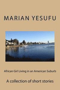 bokomslag African Girl Living in an American Suburb: A collection of short stories